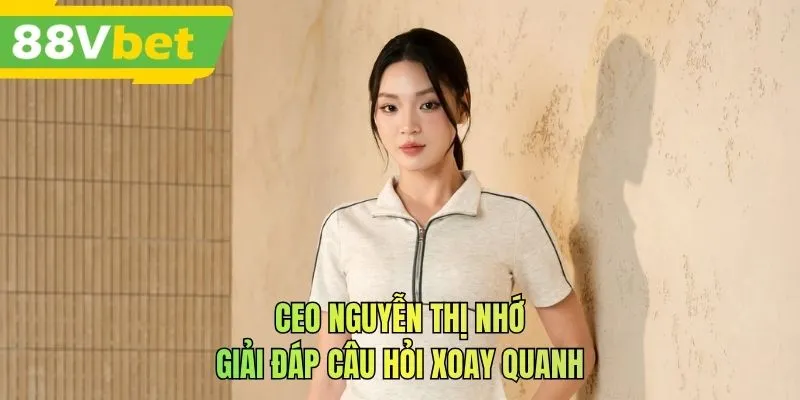 CEO Nguyễn Thị Nhớ giải đáp câu hỏi xoay quanh
