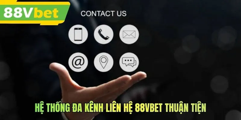 Hệ thống đa kênh liên hệ 88VBET thuận tiện
