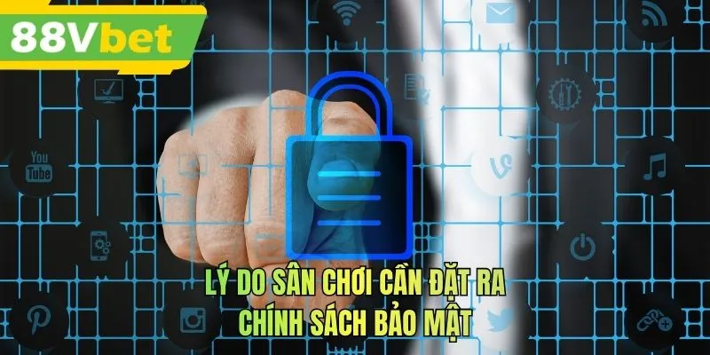 Lý do sân chơi cần đặt ra chính sách bảo mật